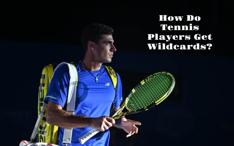 How Do Tennis Players Get Wildcards?