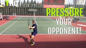 How to Pressure Your Opponent in Tennis