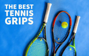What Are The Best Tennis Grips?